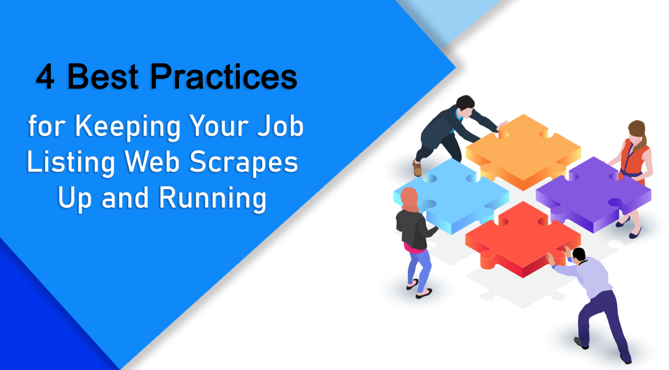 4 Best Practices for Keeping Your Job Listing Web Scrapes Up and Running